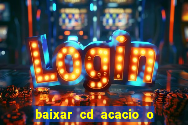 baixar cd acacio o ferinha da bahia vol 1